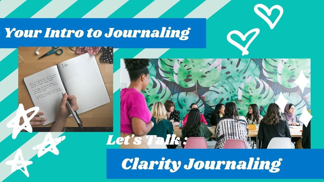 Your Intro to Journaling - 3 Easy Ways to Start Clarity Journaling