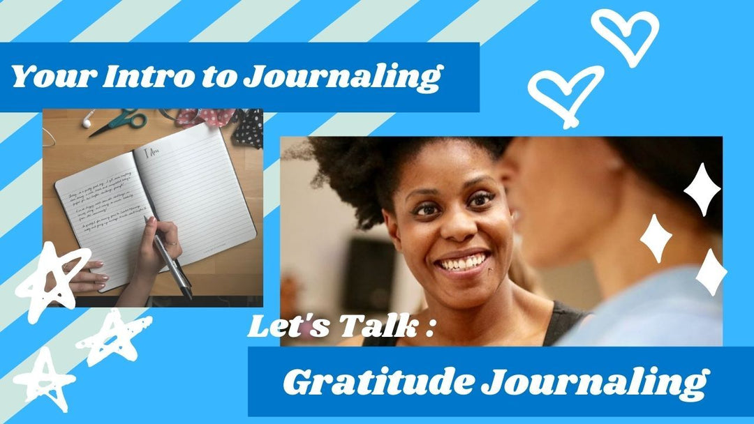 Your Intro to Journaling - 3 Easy Ways to Start Gratitude Journaling
