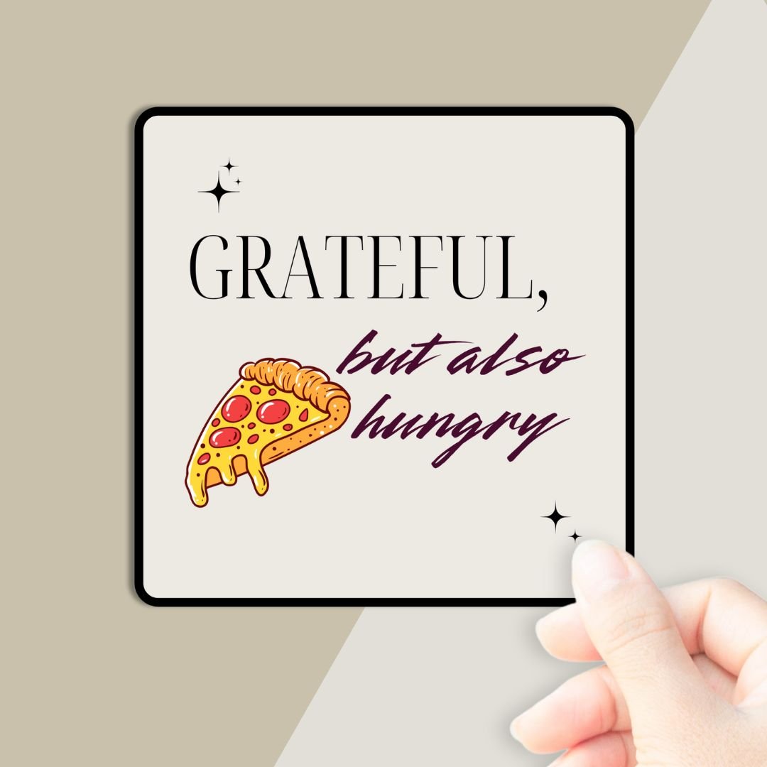 Grateful, But Also Hungry Sticker - PleaseNotes - Stickers