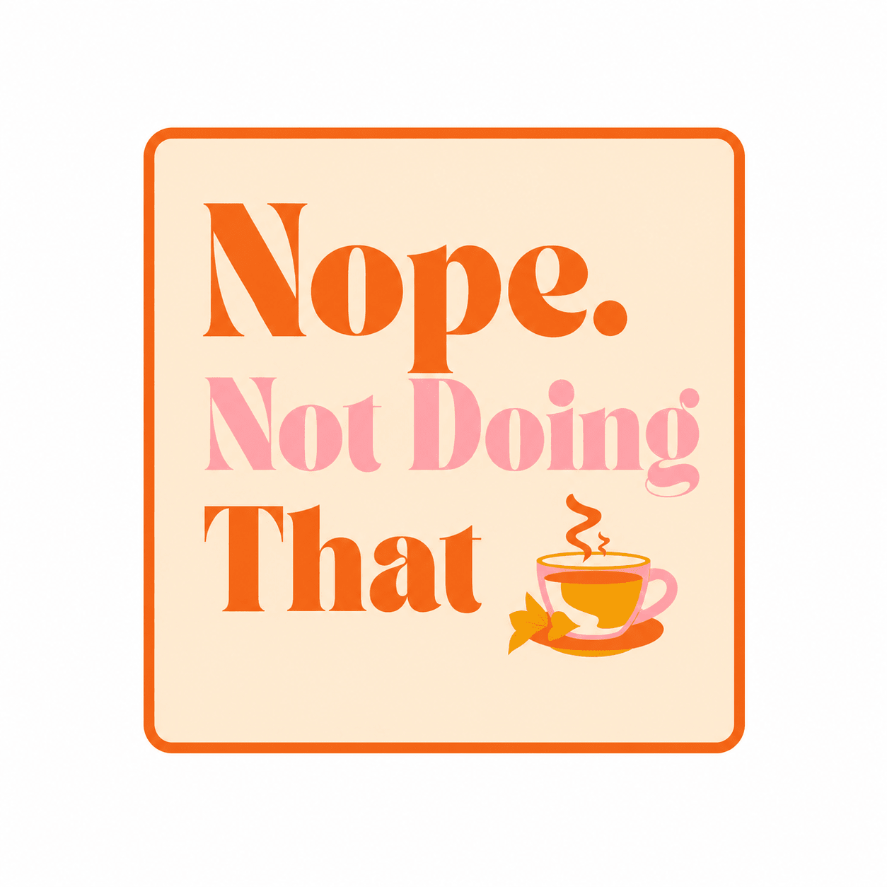 Nope. Not Doing That Vinyl Affirmation Sticker - PleaseNotes-Stickers